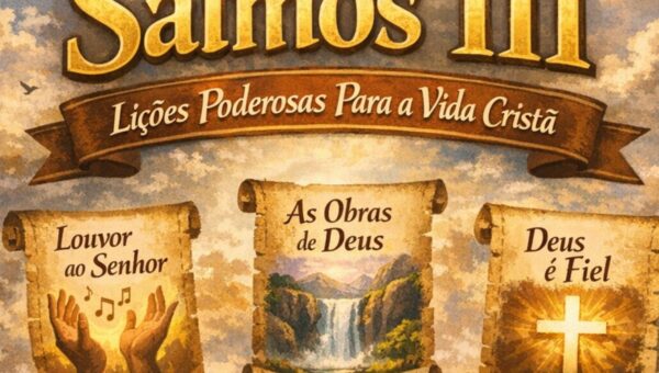 Salmos 111: Lições Poderosas Para a Vida Cristã
